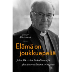 Elämä on joukkuepeliä - John Vikström kirkollisena ja yhteiskunnallisena toimijana