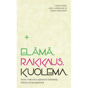 Elämä. Rakkaus. Kuolema. - Arjenmakuisia ajatuksia kasteesta, häistä ja hautajaisista