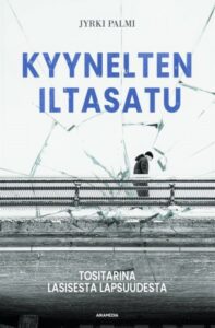 Kyynelten iltasatu - Tositarina lasisesta lapsuudesta