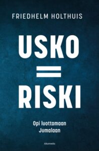 Usko = riski - Opi luottamaan Jumalaan