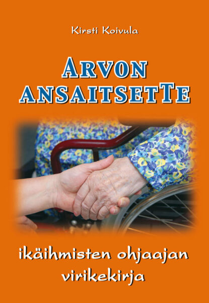 Arvon ansaitsetTe - ikäihmisten ohjaajan virikekirja