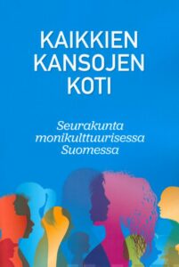 Kaikkien kansojen koti - seurakunta monikulttuurisessa Suomessa