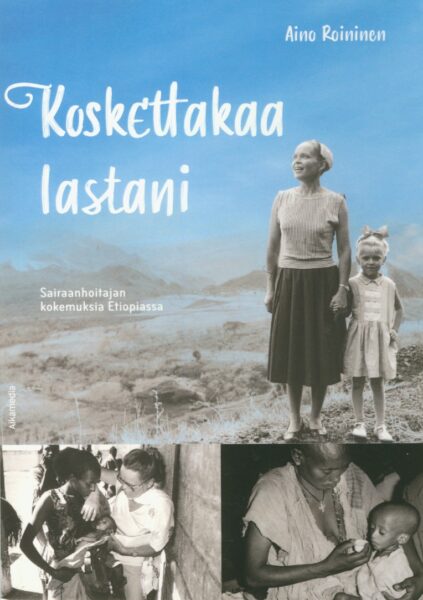 Koskettakaa lastani - sairaanhoitajan kokemuksia Etiopiassa